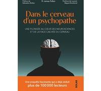 Dans le cerveau d'un psychopathe - Une plongée au coeur de des neurosciences et de la face cachée du cerveau James Fallon (Auteur), Nelly Ganancia (Traduction), Sébastien Bohler (Préface), Laurent Beg
