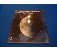 Dans le champ des étoiles : Les Photographies et le ciel, 1850-2000