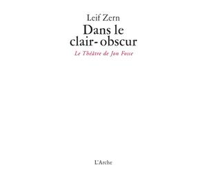 Dans le clair-obscur / Le théâtre de Jon Fosse - Leif Zern - Arche - broché - Théâtre