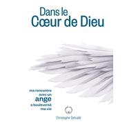 Dans le Coeur de Dieu: Ma rencontre avec un ange a bouleversé ma vie