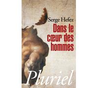 Dans le coeur des hommes - Serge Hefez - Hachette Pluriel Reference - Poche - Essai