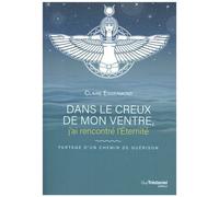 Dans Le Creux De Mon Ventre J'ai Rencontré L'éternité - Parcours D'un Chemin De Guérison