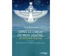 Dans le creux de mon ventre j'ai rencontré l'éternité Parcours d'un chemin de guérison - Claire Eggermont - Tredaniel La Maisnie - broché - Essai