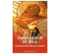 Dans le Cœur de Jésus: Sainte Marguerite-Marie, maîtresse de vie spirituelle