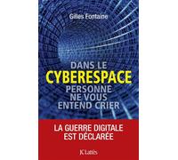 Dans le cyberespace, personne ne vous entend crier - Gilles Fontaine - Lattes - broché - Essai