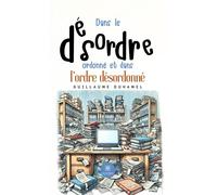 Dans le désordre ordonné et dans l'ordre désordonné - Guillaume Duhamel - Le Lys Bleu - broché - Essai