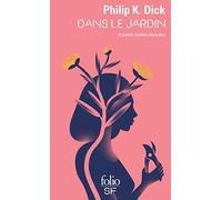 Dans le jardin et autres réalités déviantes Philip K. Dick (Auteur), Pierre K. Rey (Traduction), Michel Deutsch (Traduction), Pierre-Paul Durastanti (Traduction), Alain Dorémieux (Traduction)