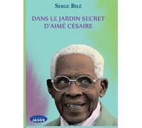 Dans le jardin secret d'Aimé Césaire - Serge Bilé - Jasor Eds - broché - Roman