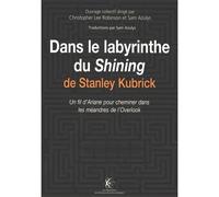 Dans le labyrinthe du Shining de Stanley Kubrick Un fil d'Ariane pour cheminer dans les méandres de l'Overlook - Sam Azulys - Ecole Polytechnique Eds - broché - Essai