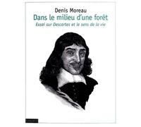 Dans le milieu d'une forêt: Essai sur Descartes et le sens de la vie