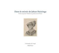 Dans le miroir de Johan Huizinga: Ecrire et penser l'histoire au prisme de la France