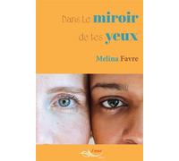 Dans le miroir de tes yeux - Melina Favre - 5 Sens Editions - broché - Roman
