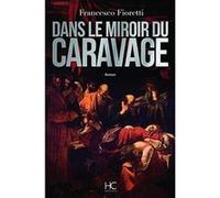 Dans le miroir du caravage Francesco Fioretti (Auteur), Chantal Moiroud (Traduction)