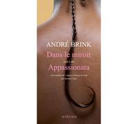 André Brink – Dans le miroir – Suivi de Appassionata – Roman – Broché – Actes Sud
