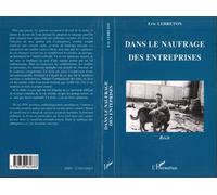 Dans le Naufrage des Entreprises - Eric Lebreton - L'harmattan - broché - Livre
