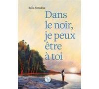 Dans le noir, je peux être à toi Salla Simukka (Auteur), Martin Carayol (Traduction)