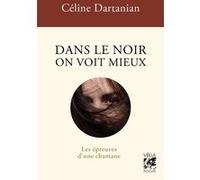 Dans le noir on voit mieux - Les épreuves d'une chamane Céline Dartanian (Auteur)