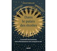 Dans le palais des étoiles Comment les hommes de la Renaissance ont conquis le ciel - Violet Moller - Payot - broché - Essai