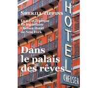 Dans le palais des rêves La vie et l'époque du légendaire Chelsea Hotel de New York - Sherill Tippins Tippins - Presses Du Reel - broché - Monographie