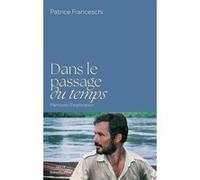 Patrice Franceschi – Dans le passage du temps – Mémoires d'exploration – Broché