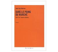 Dans le poing du marché Sortir de l'emprise libérale - Jean-Paul Malrieu - Ombres Blanches - broché - Essai