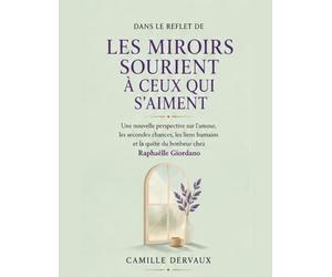 Dans le reflet de Les miroirs sourient à ceux qui s’aiment : Une nouvelle perspective sur l’amour, les secondes chances, les liens humains et la quête du bonheur chez Raphaëlle Giordano