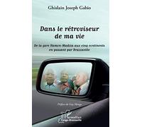 Dans le rétroviseur de ma vie: De la gare Hamon-Madzia aux cinq continents en passant par Brazzaville