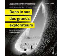 Dans le sac des grands explorateurs: Ce qu'ils ont emporté dans l'inconnu