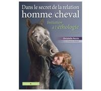 Dans le secret de la relation homme/cheval Initiation à l'éthologie - Christelle Perrin - Campagne Et Compagnie - broché - Guide