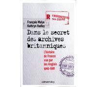 DANS LE SECRET DES ARCHIVES BRITANNIQUES: L'Histoire de France vue par les Anglais 1940-1981