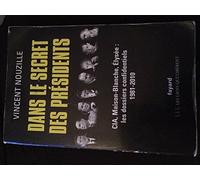 Dans le secret des présidents: CIA, Maison-Blanche, Elysée : les dossiers confidentiels, 1981-2010