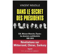 Dans Le Secret Des Présidents - Cia, Maison-Blanche, Elysée : Les Dossiers Confidentiels 1981-2010