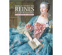 Dans le secret des Reines et courtisanes à la cour de France