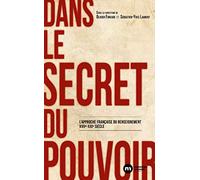 Dans Le Secret Du Pouvoir - L'approche Française Du Renseignement Xviie-Xxie Siècle