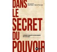 Dans Le Secret Du Pouvoir - L'approche Française Du Renseignement Xviie-Xxie Siècle