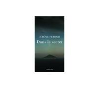 Jérôme Ferrari – Dans le secret – Roman – Actes Sud – Broché