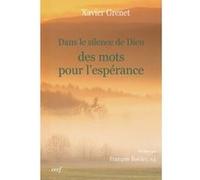 Dans le silence de Dieu : des mots pour l'espérance Xavier Grenet (Auteur)