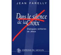 Dans le silence de la croix Dialogues solitaires de Jésus - Jean Farelly - Desclée De Brouwer - broché - Essai