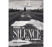 Dans le silence des camps: Auschwitz, Belzec, Bergen-Belsen, Birkenau, Buchenwald, Bullenhuser...