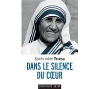 Dans le silence du coeur Teresa de Calcutta (Auteur), BLAIKIE ANN (Préface), COSTES HELENE (Traduction)