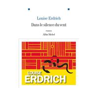 Dans le silence du vent - Louise Erdrich - Albin Michel - broché - Roman