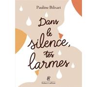 Dans le silence, tes larmes - Pauline Bilisari - Robert Laffont - broché - Poésie