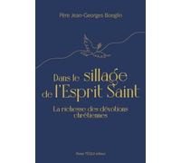 Dans le sillage de l'Esprit saint: La richesse des dévotions chrétiennes