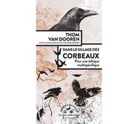 Dans le sillage des corbeaux Thomas Van Dooren (Auteur), Amanda Prat-Giral (Traduction), Vinciane Despret (Postface)