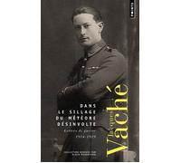 Dans le sillage du météore désinvolte Lettres de guerre 1914 - 1919 - Jacques Vaché - Points - Poche - Lettres