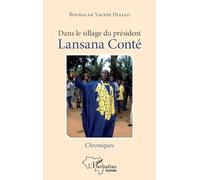 Boubacar Yacine Diallo – Dans le sillage du président Lansana Conté – Chroniques