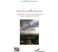 Dans le souffle du vent Conquête de soi et résistance franciscaine dans le monde post Covid-19 - Jean-Philippe Pettinotto - L'harmattan - broché - Essai