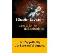 Sébastien Le Jean – Dans le terrier du lapin blanc – Roman – Broché