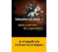 Dans le terrier du lapin blanc - Sébastien Le Jean - Liana levi - broché - Roman