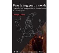 Dans le tragique du monde Introduction à la pensée et à la méthode maçonniques - Georges Lerbet - Edimaf - broché - Essai